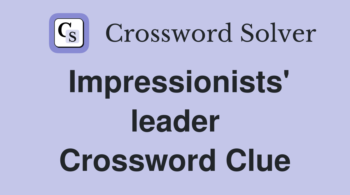Impressionists' leader Crossword Clue