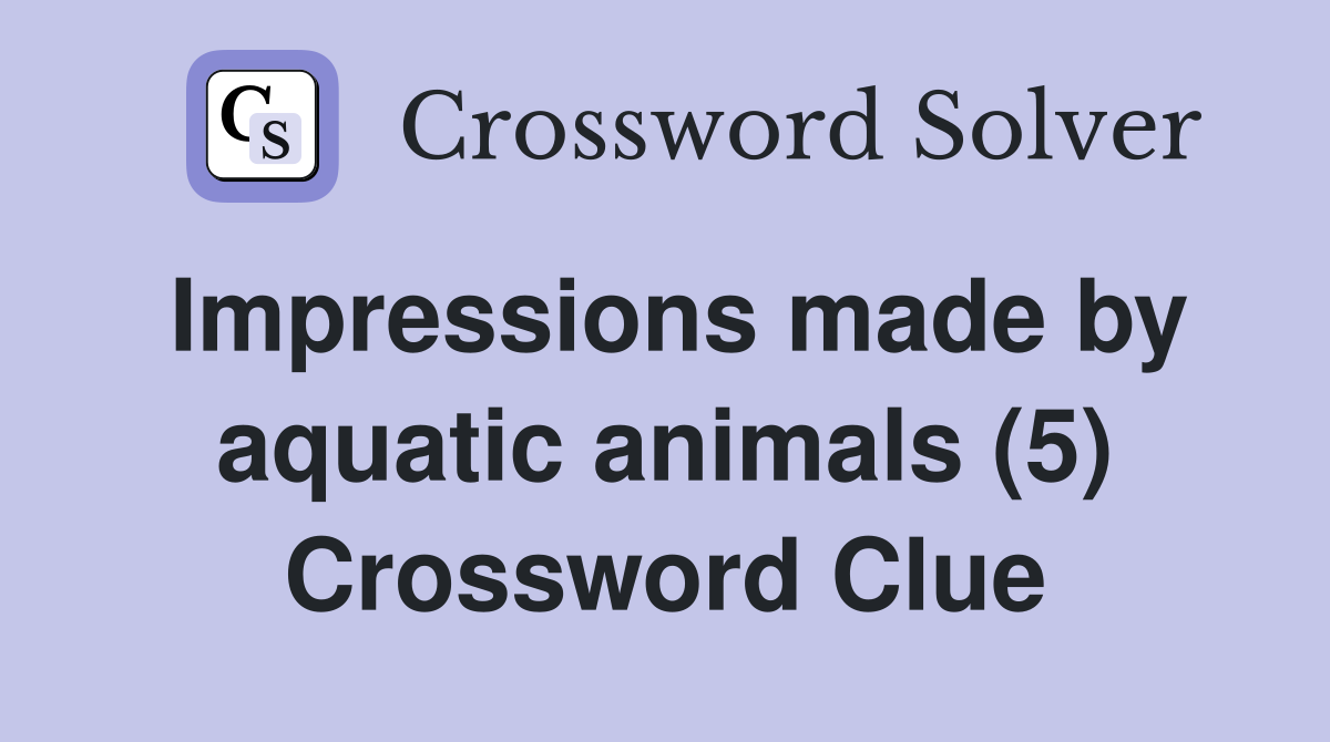 Impressions made by aquatic animals (5) Crossword Clue