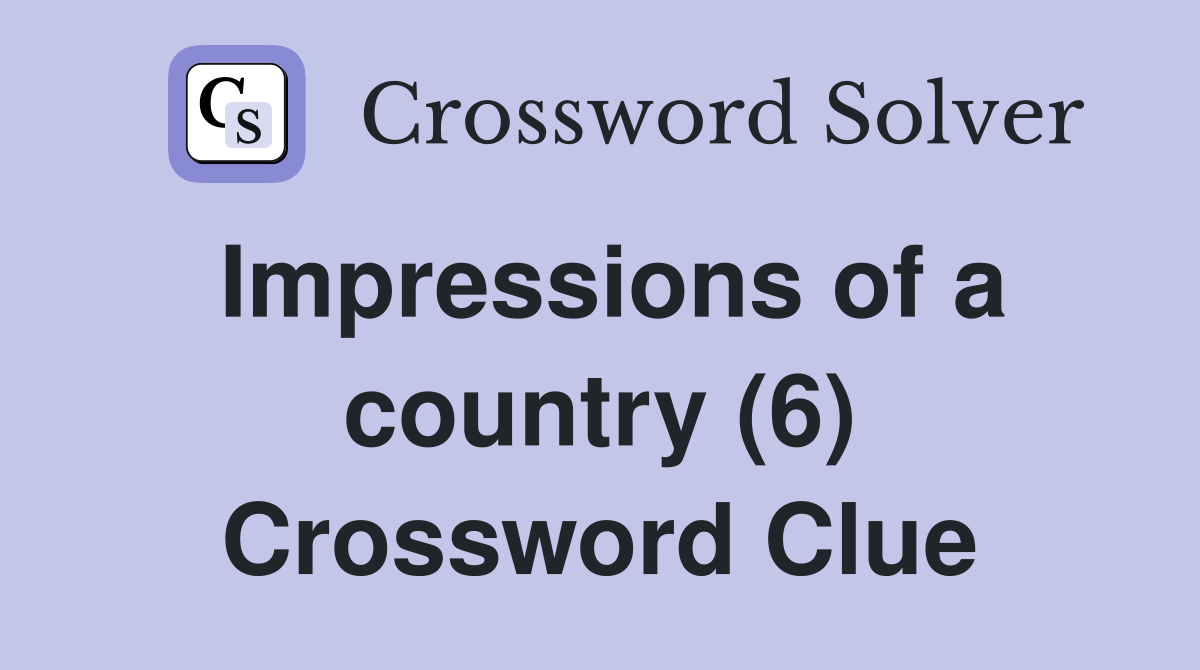 Impressions of a country (6) Crossword Clue