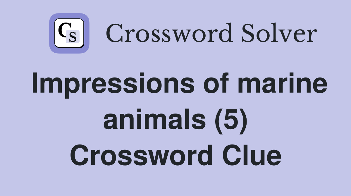Impressions of marine animals (5) Crossword Clue