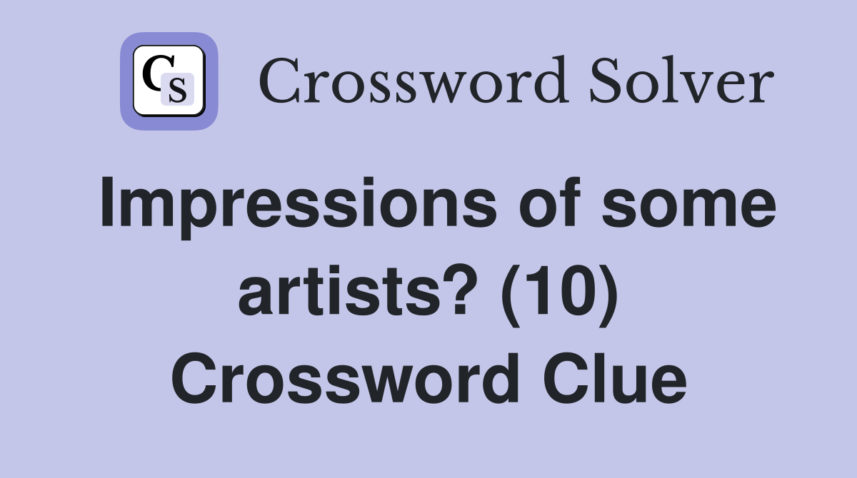 Impressions of some artists? (10) Crossword Clue