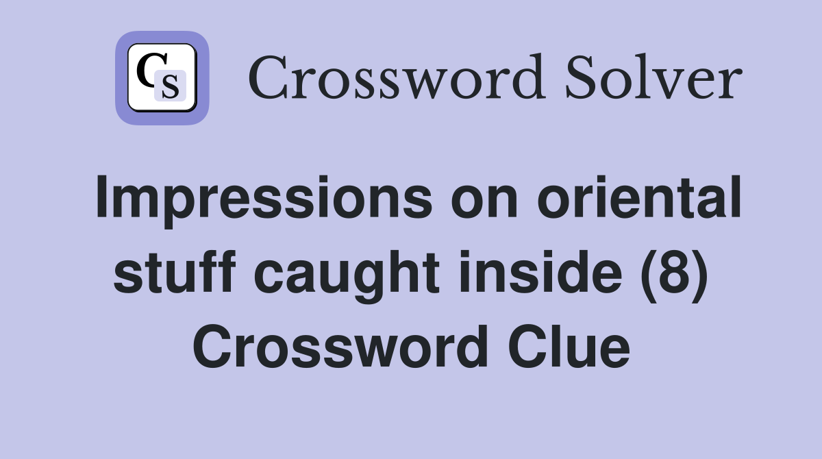 Impressions on oriental stuff caught inside (8) Crossword Clue