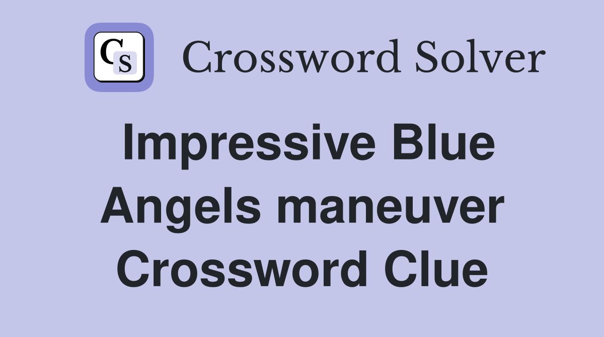 Impressive Blue Angels maneuver Crossword Clue