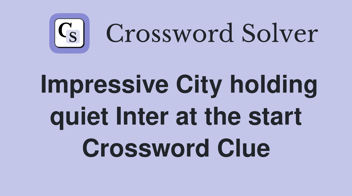 Impressive City holding quiet Inter at the start Crossword Clue