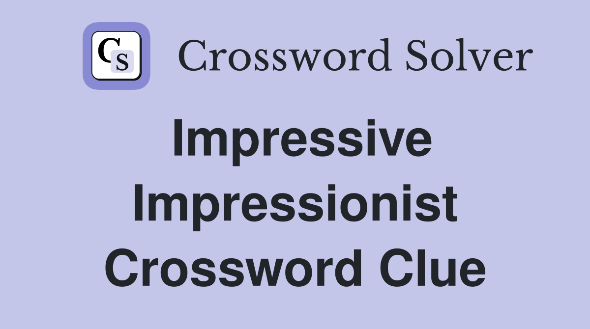 Impressive Impressionist Crossword Clue