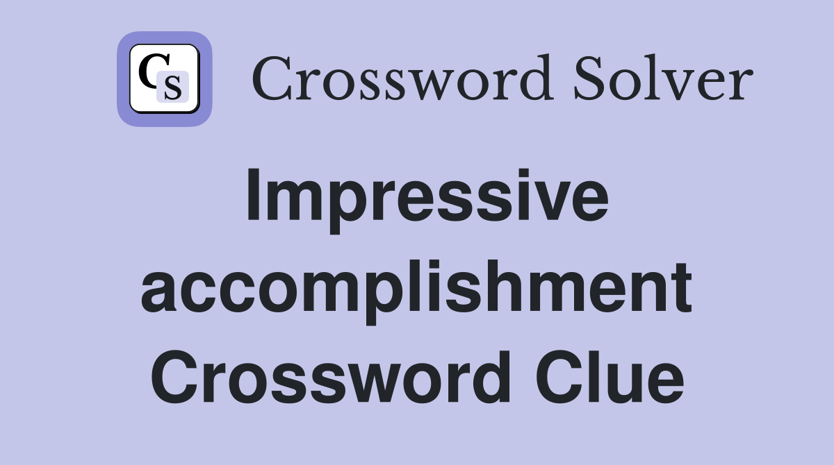 Impressive accomplishment Crossword Clue