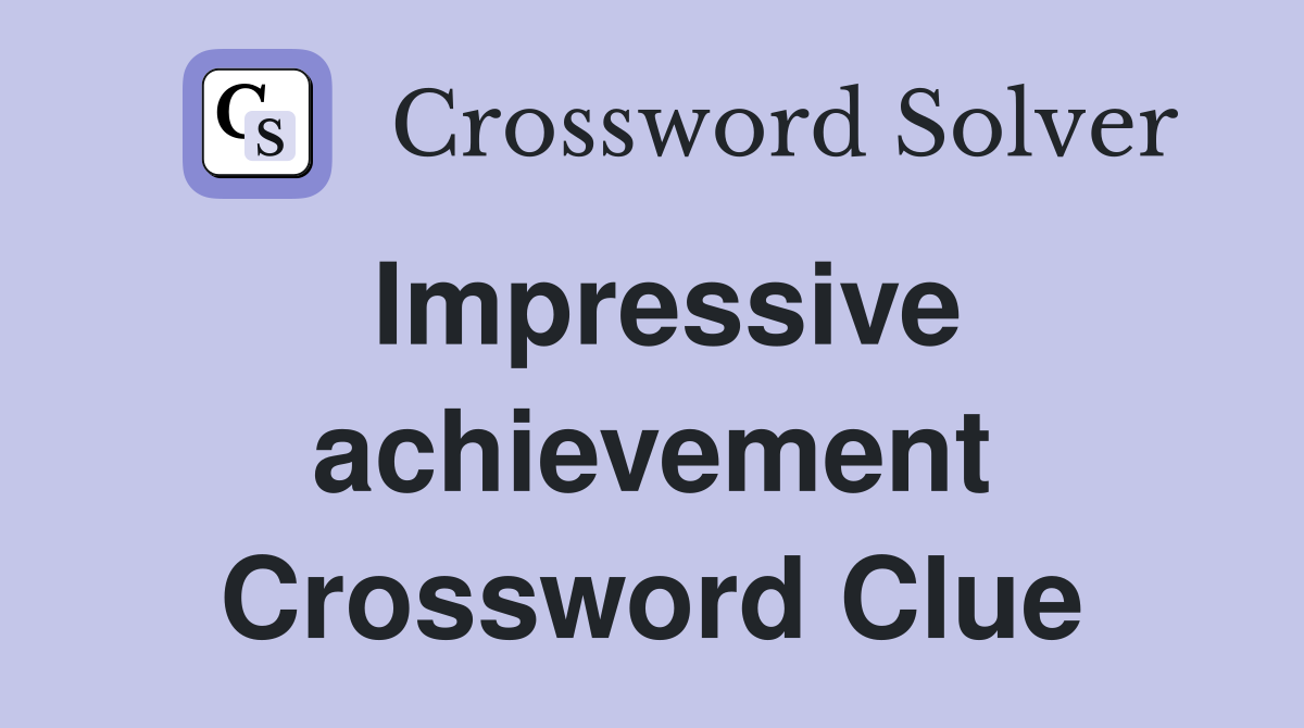 Impressive achievement Crossword Clue