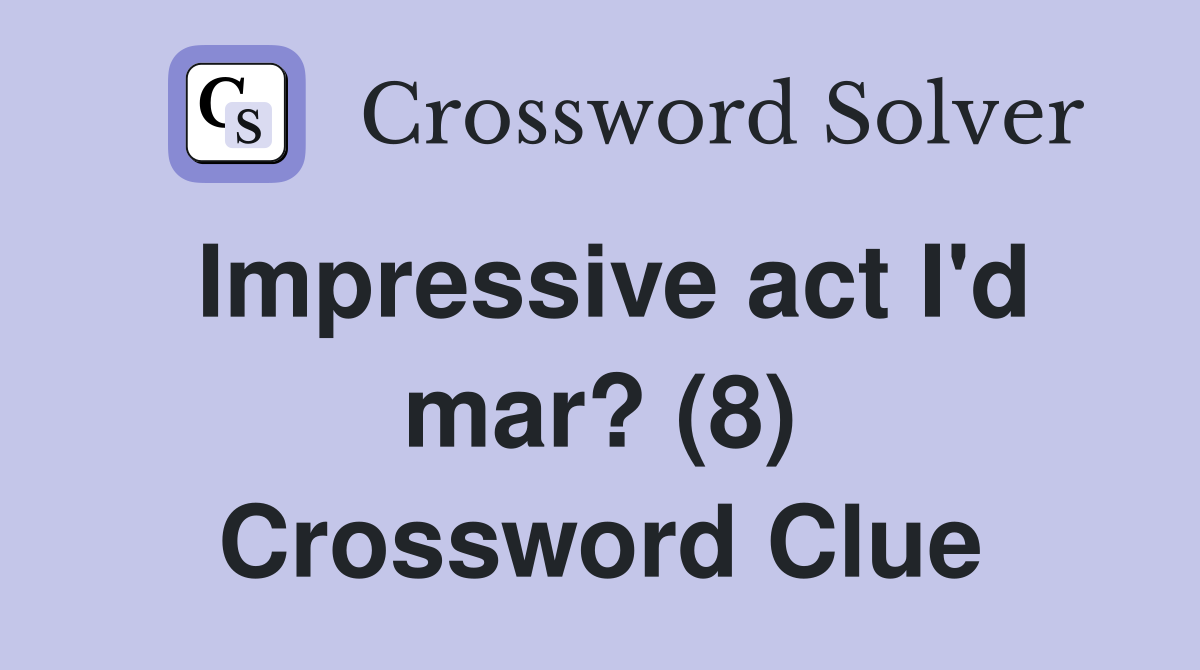 Impressive act I'd mar? (8) Crossword Clue