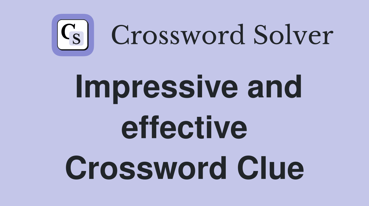 Impressive and effective Crossword Clue