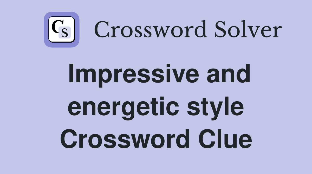 Impressive and energetic style Crossword Clue