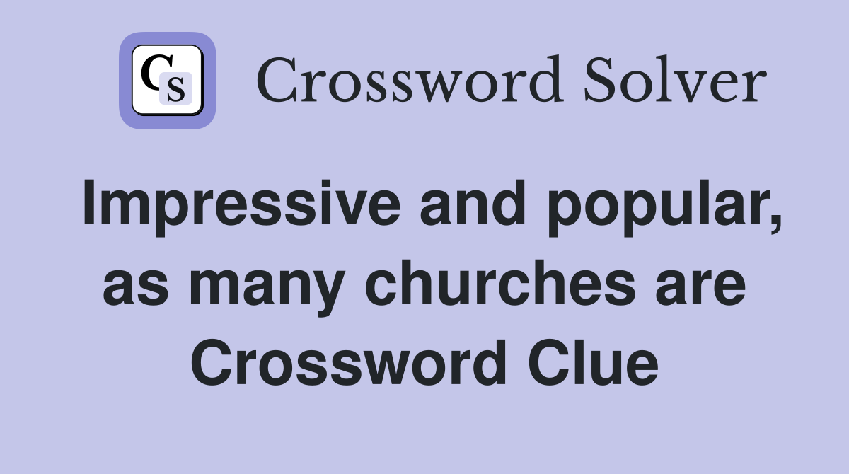 Impressive and popular, as many churches are Crossword Clue