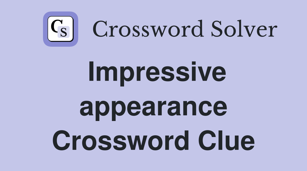 Impressive appearance Crossword Clue