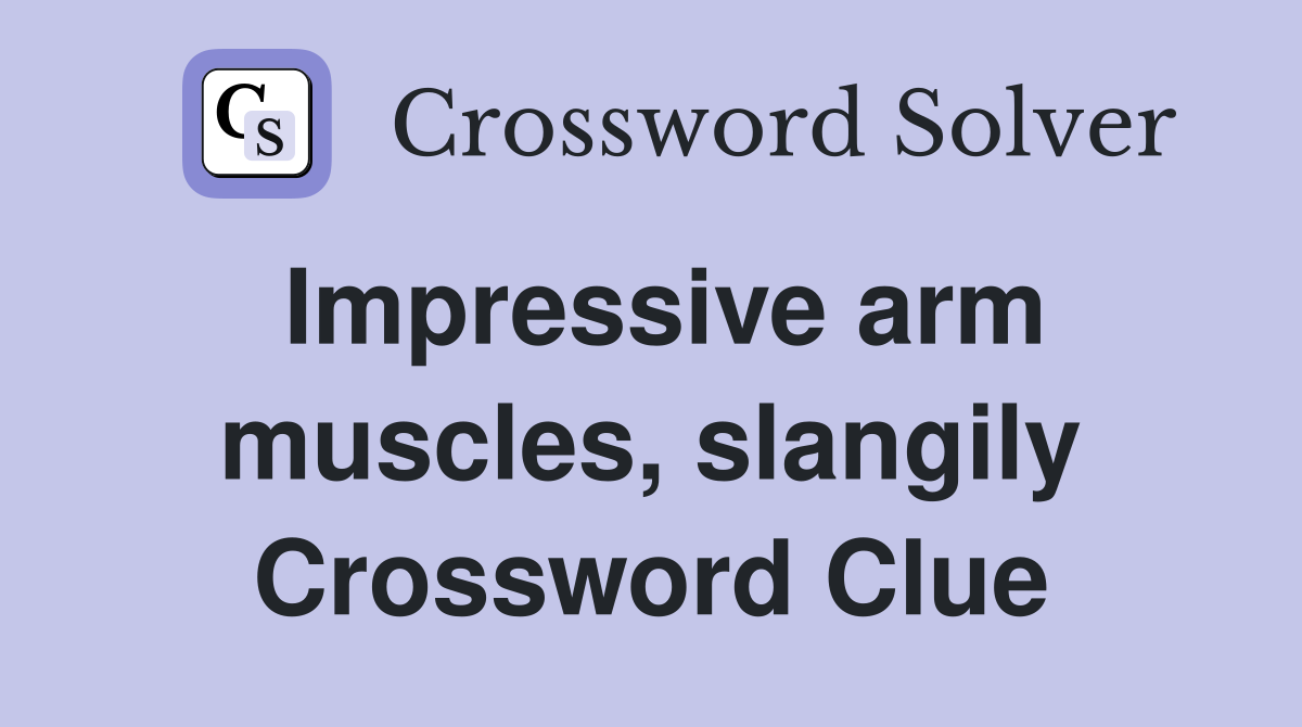 Impressive arm muscles, slangily Crossword Clue