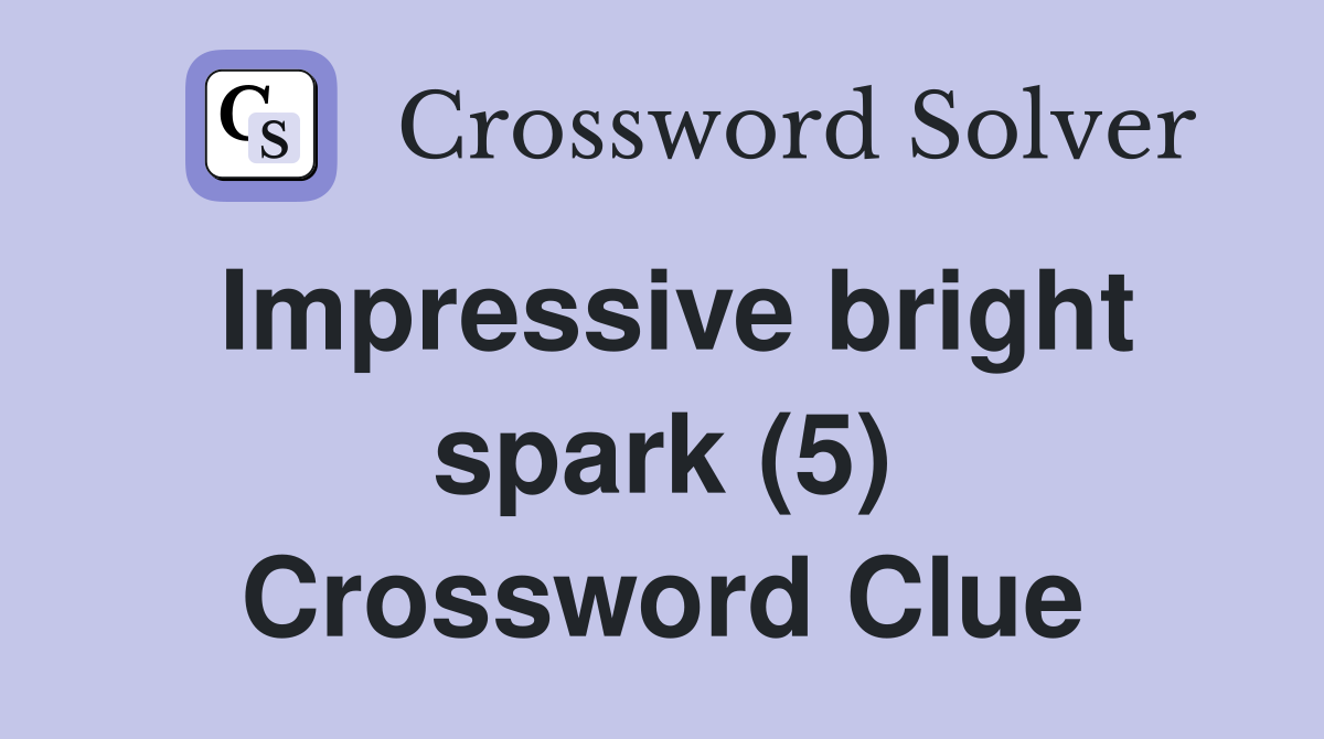 Impressive bright spark (5) Crossword Clue