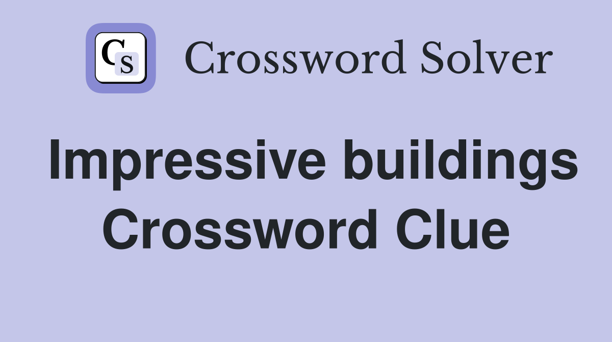 Impressive buildings Crossword Clue