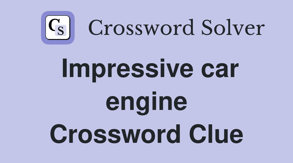 Impressive car engine Crossword Clue