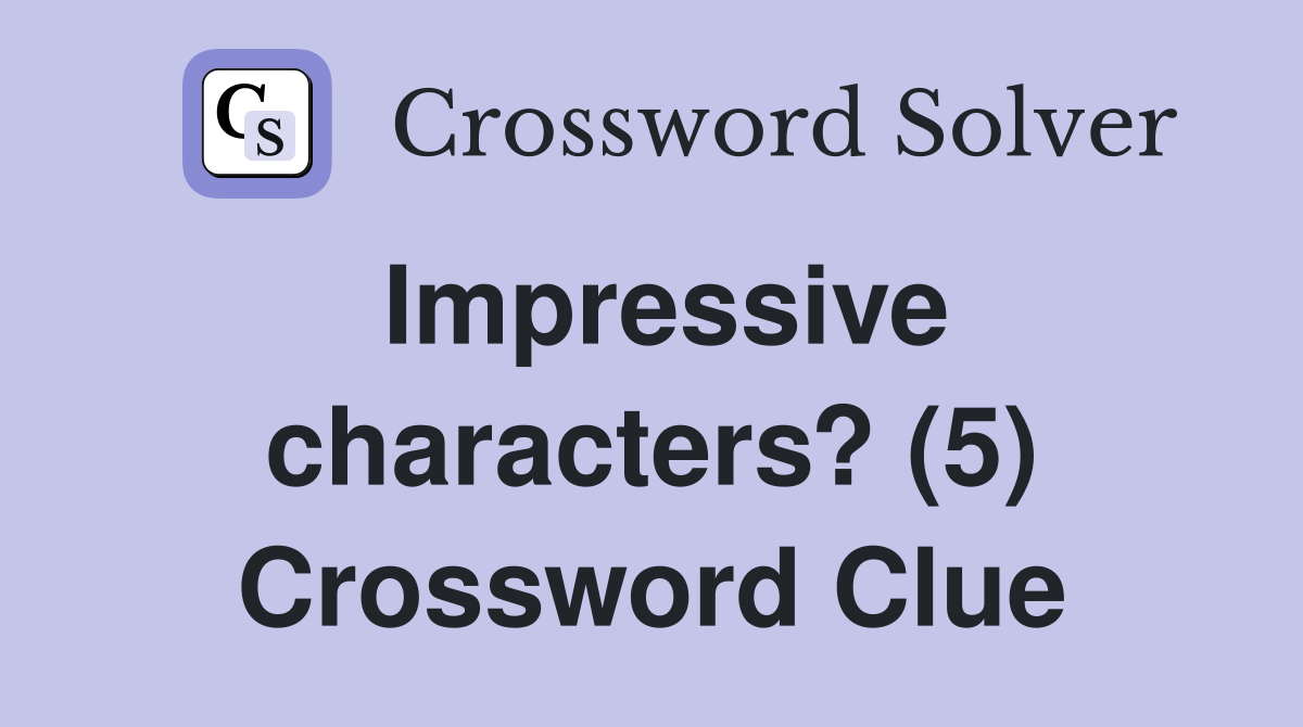 Impressive characters? (5) Crossword Clue