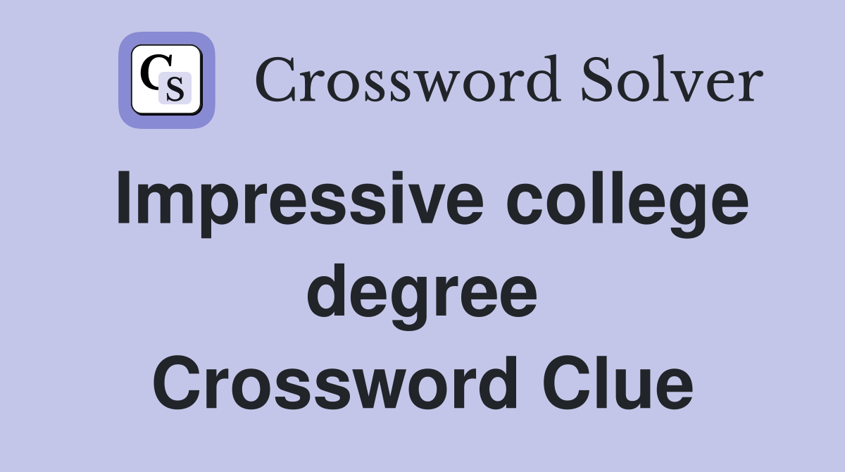 Impressive college degree Crossword Clue