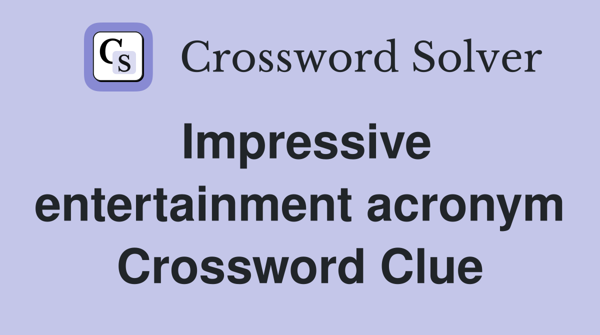 Impressive entertainment acronym Crossword Clue