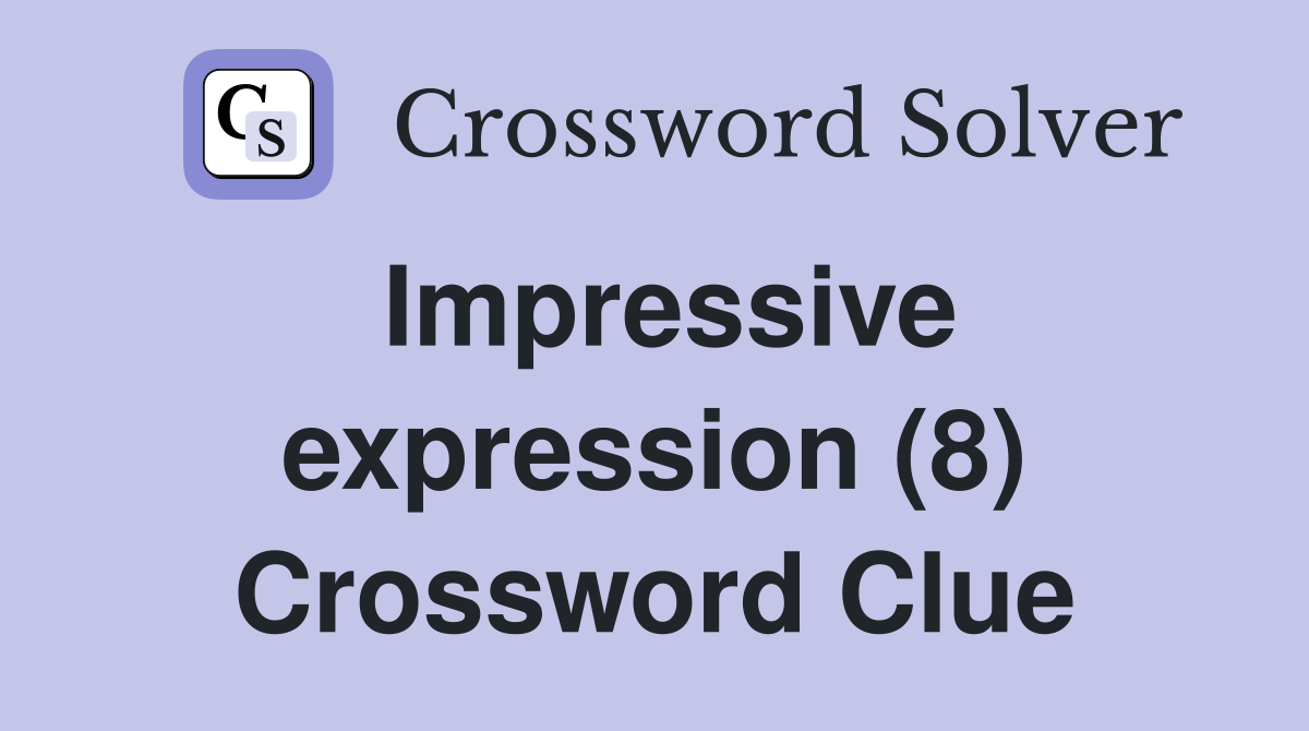 Impressive expression (8) Crossword Clue