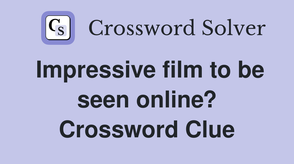 Impressive film to be seen online? Crossword Clue