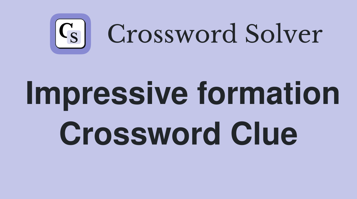 Impressive formation Crossword Clue
