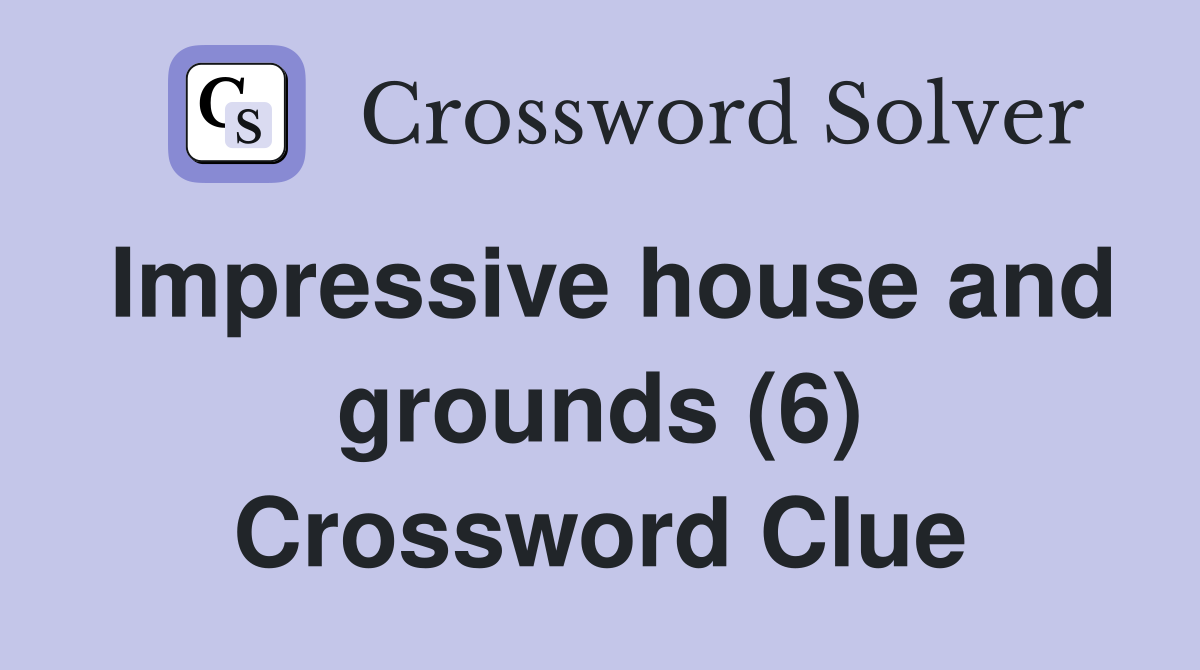 Impressive house and grounds (6) Crossword Clue