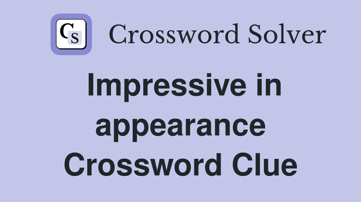 Impressive in appearance Crossword Clue