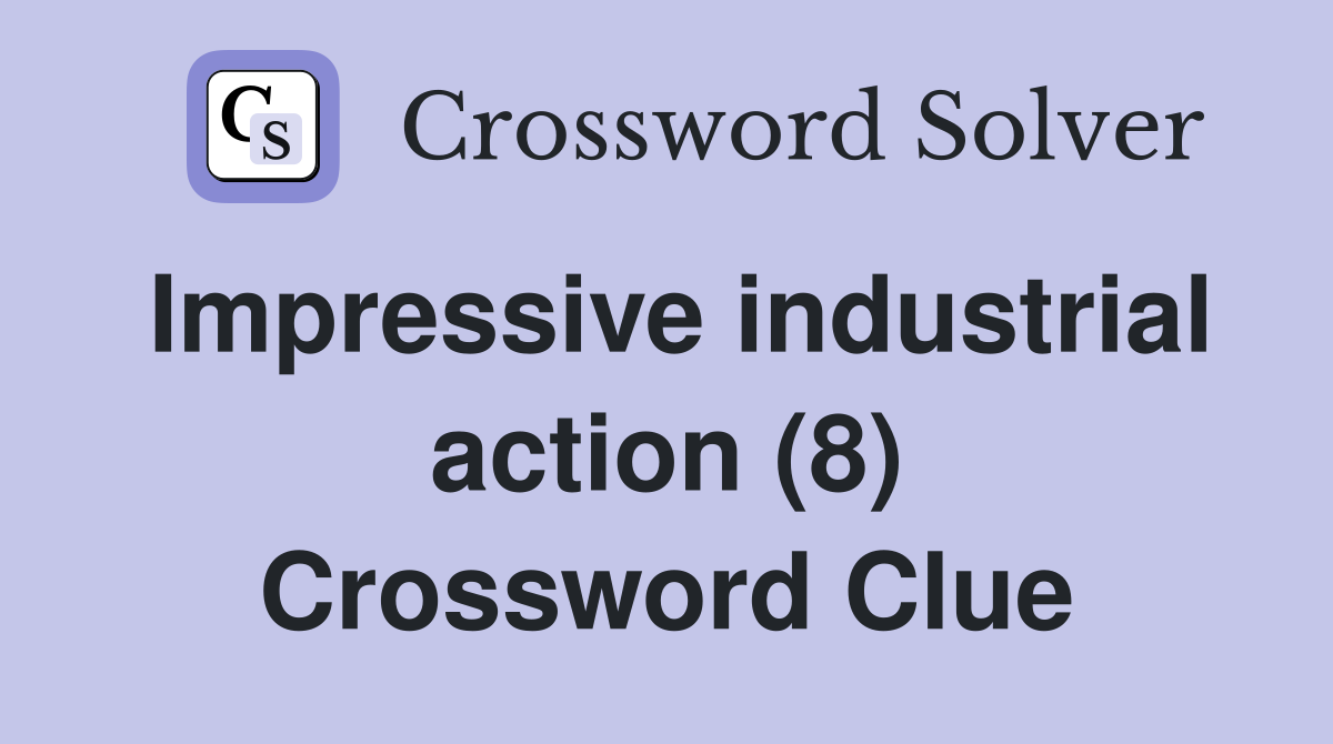 Impressive industrial action (8) Crossword Clue