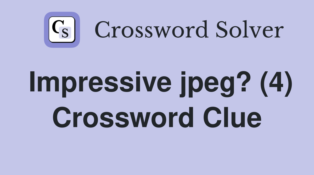 Impressive jpeg? (4) Crossword Clue