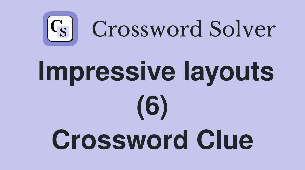 Impressive layouts (6) Crossword Clue