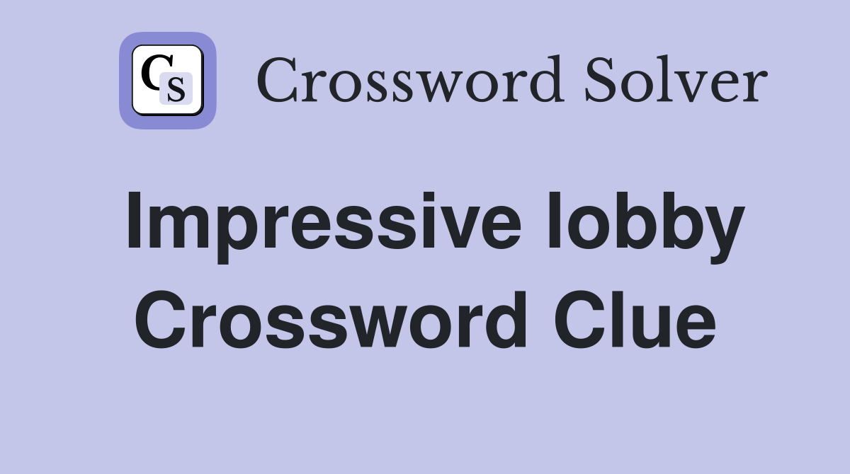 Impressive lobby Crossword Clue
