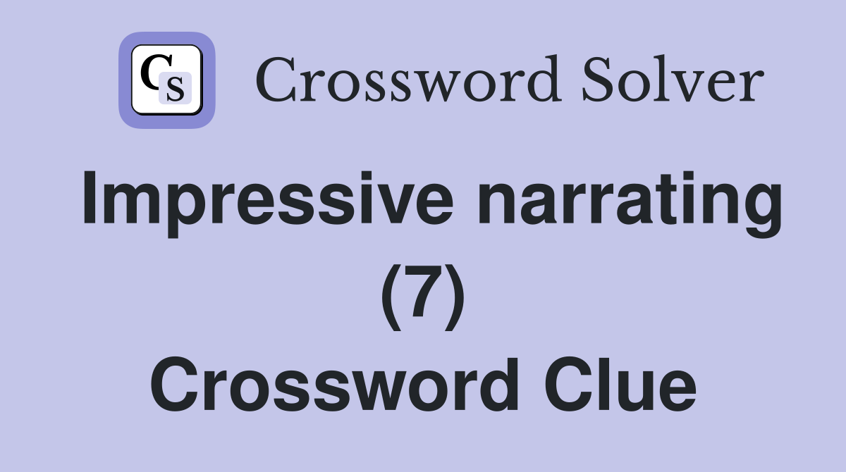 Impressive narrating (7) Crossword Clue