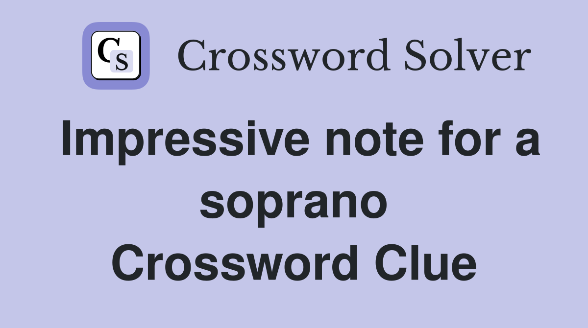 Impressive note for a soprano Crossword Clue