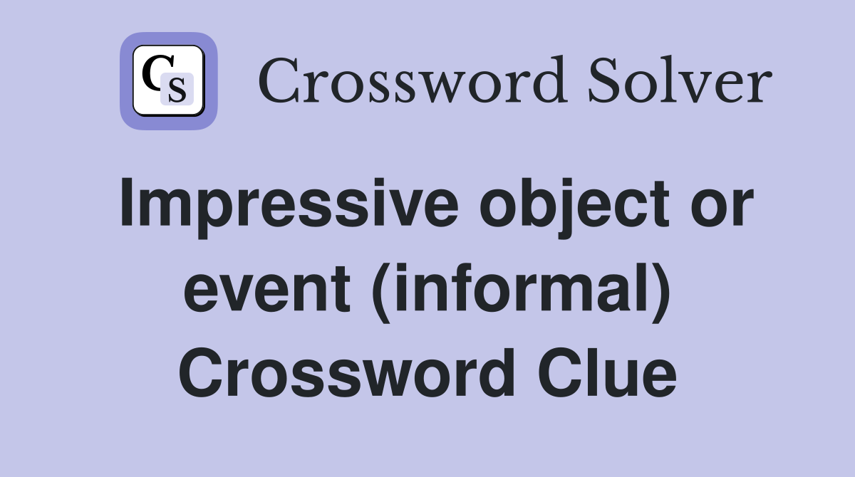 Impressive object or event (informal) Crossword Clue