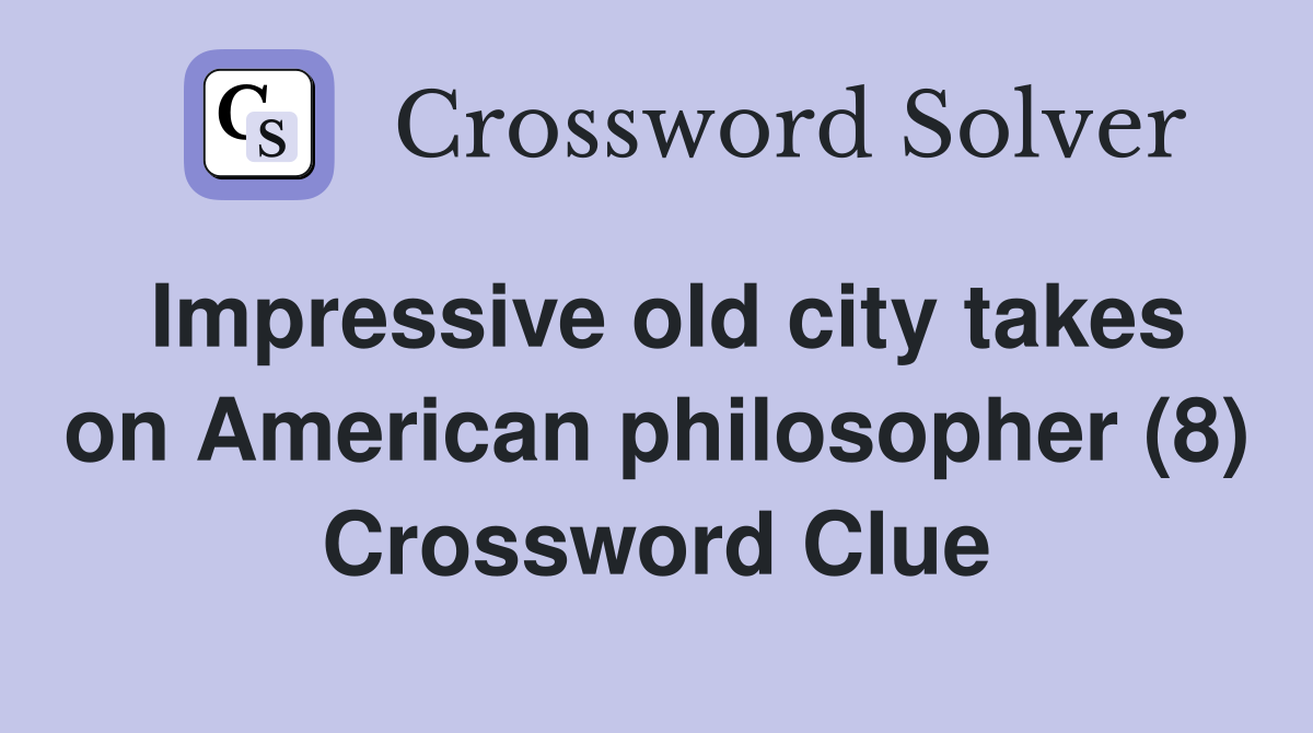 Impressive old city takes on American philosopher (8) Crossword Clue
