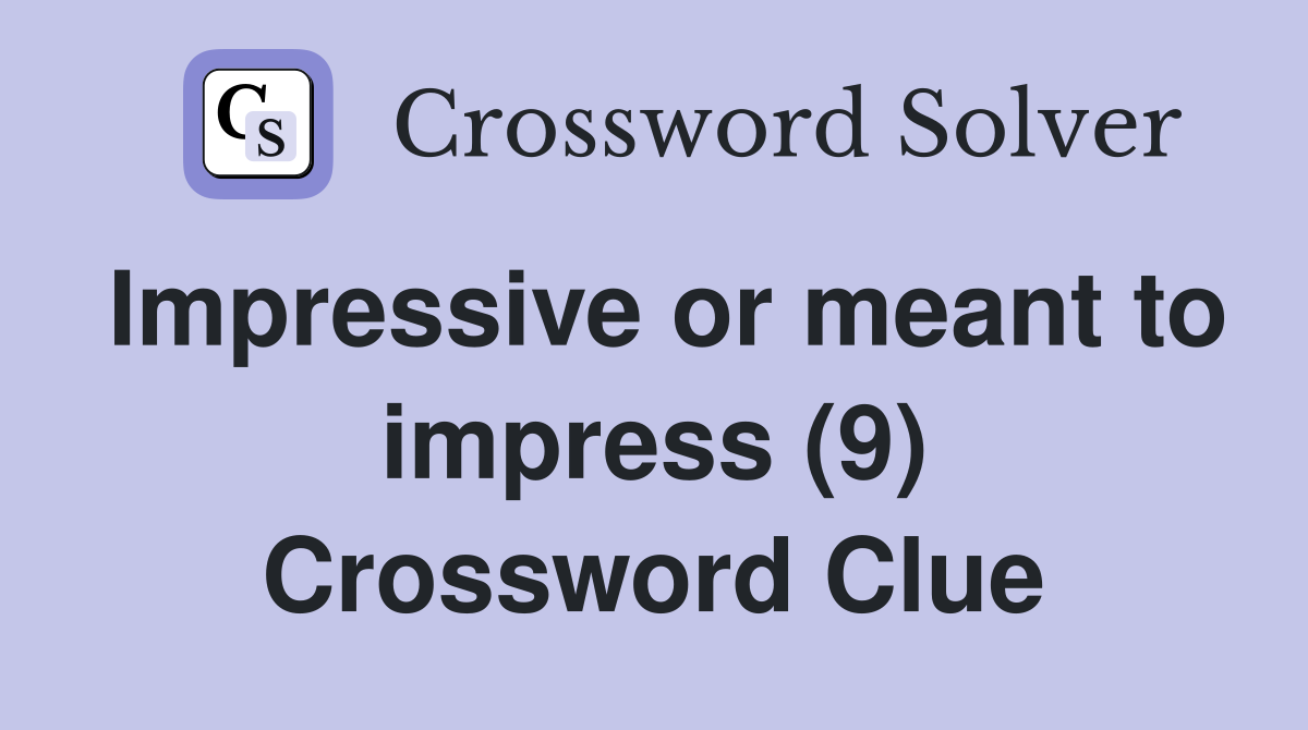 Impressive or meant to impress (9) Crossword Clue