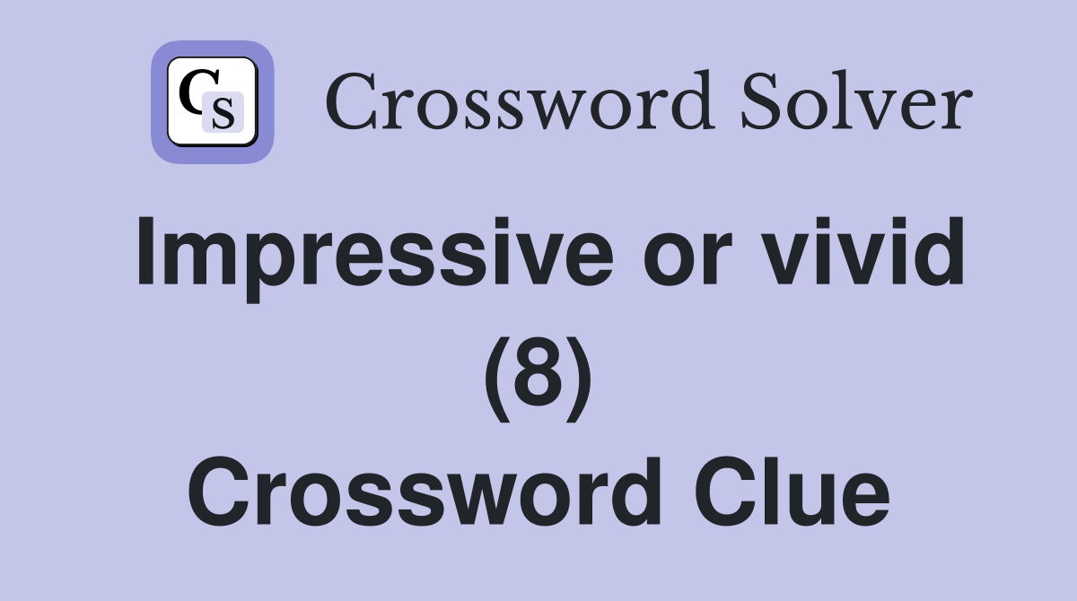 Impressive or vivid (8) Crossword Clue