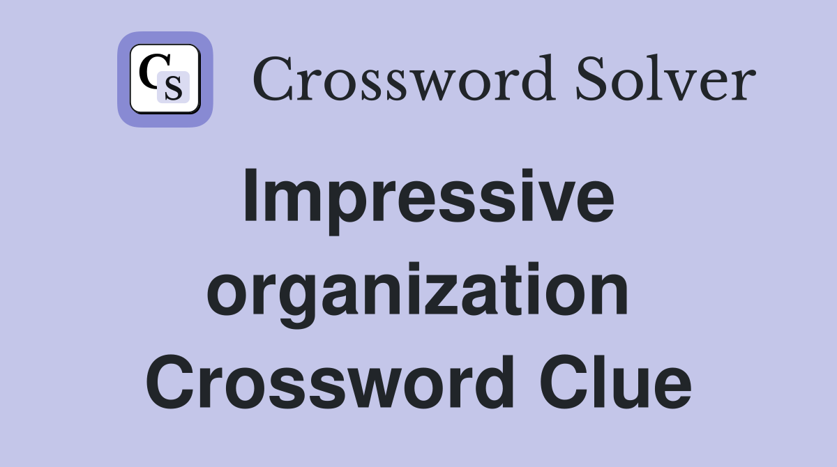 Impressive organization Crossword Clue