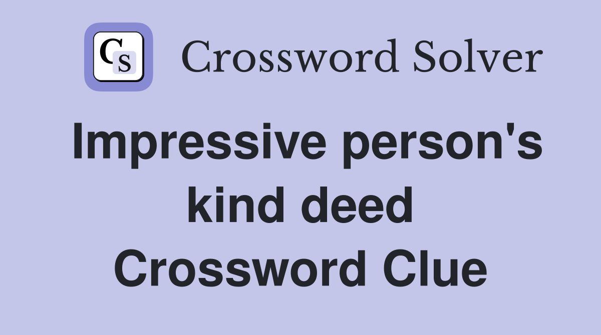 Impressive person's kind deed Crossword Clue