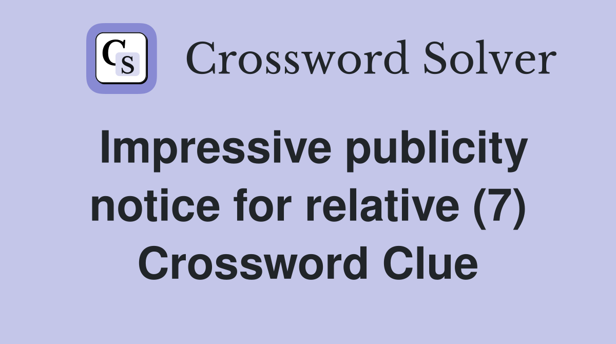 Impressive publicity notice for relative (7) Crossword Clue