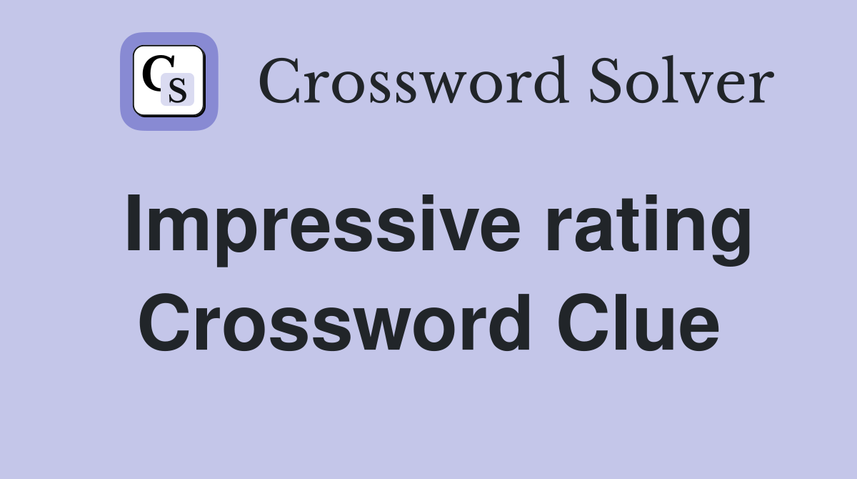 Impressive rating Crossword Clue