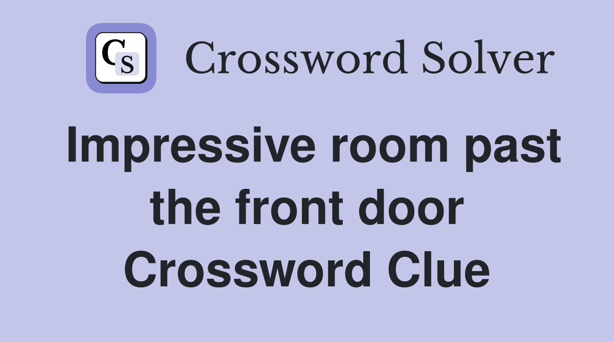 Impressive room past the front door Crossword Clue