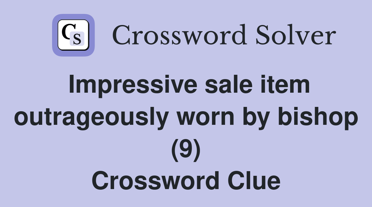 Impressive sale item outrageously worn by bishop (9) Crossword Clue