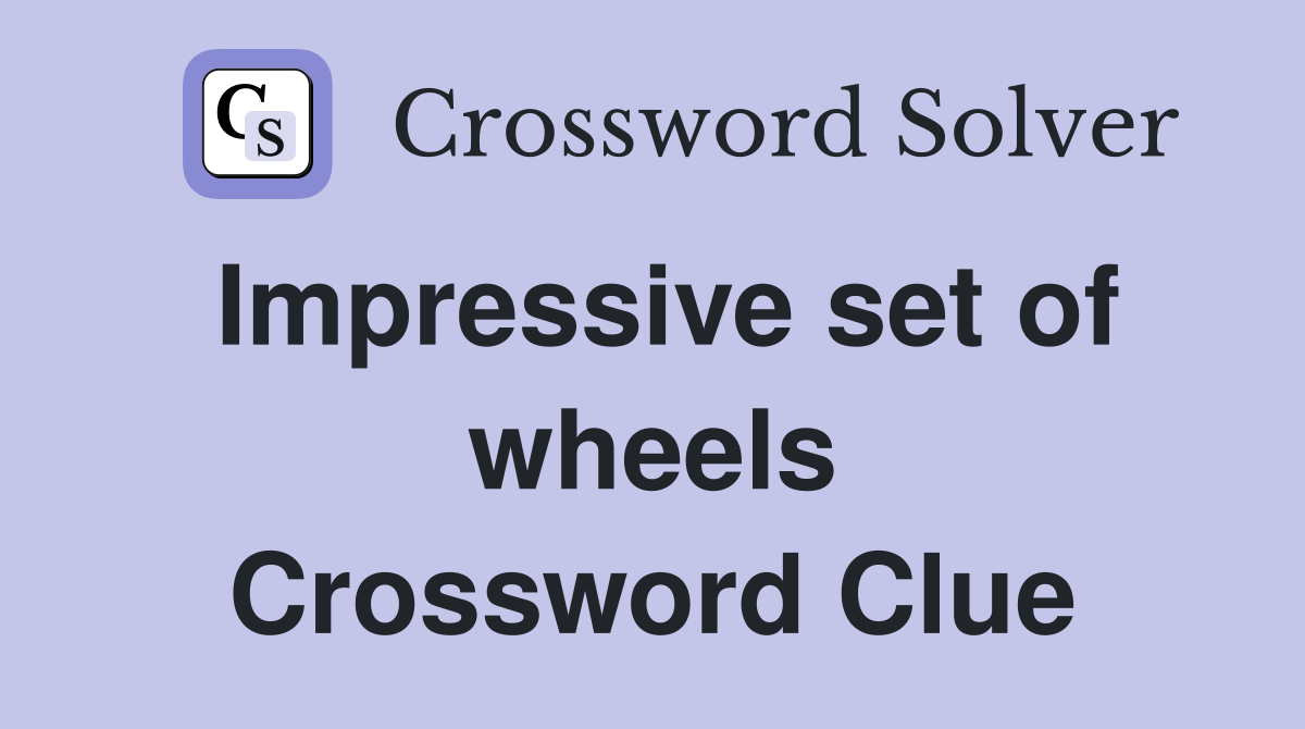 Impressive set of wheels Crossword Clue