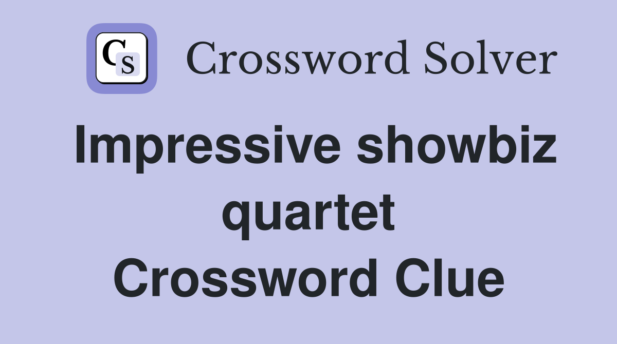 Impressive showbiz quartet Crossword Clue