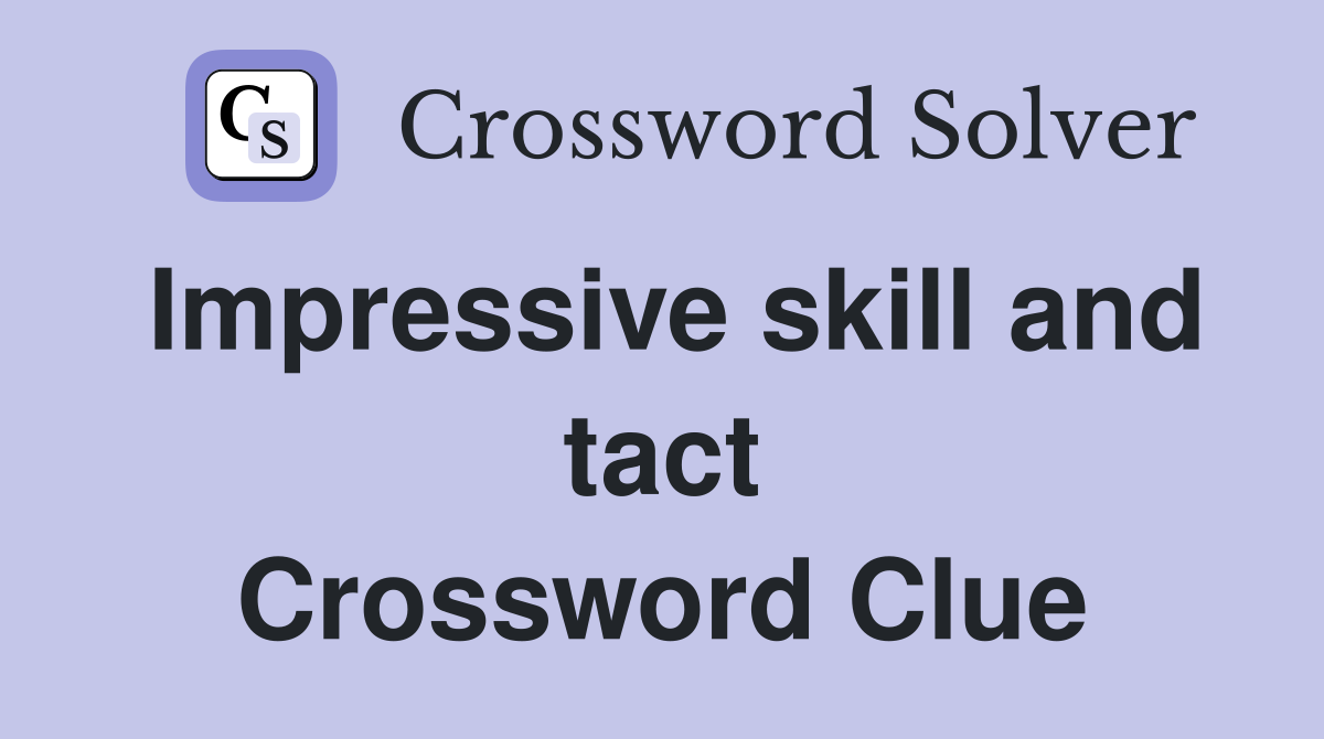 Impressive skill and tact Crossword Clue