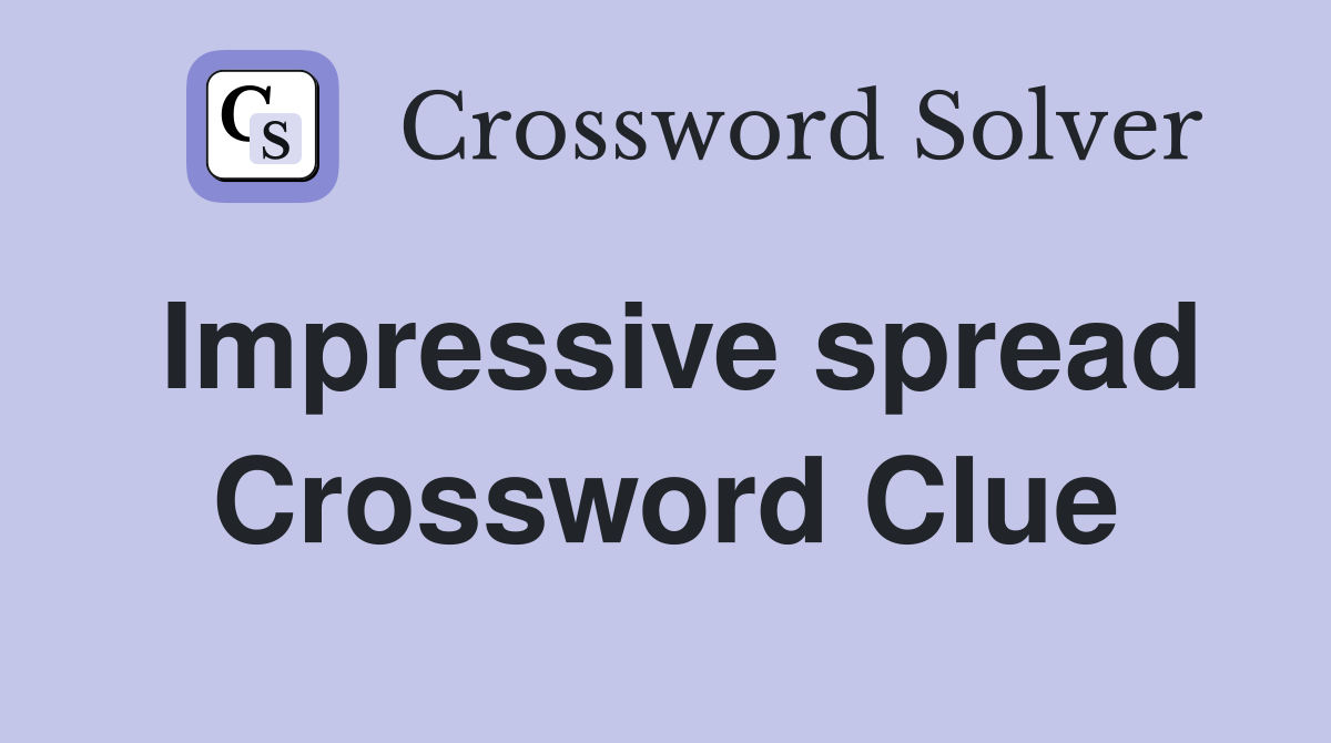 Impressive spread Crossword Clue Answers Crossword Solver