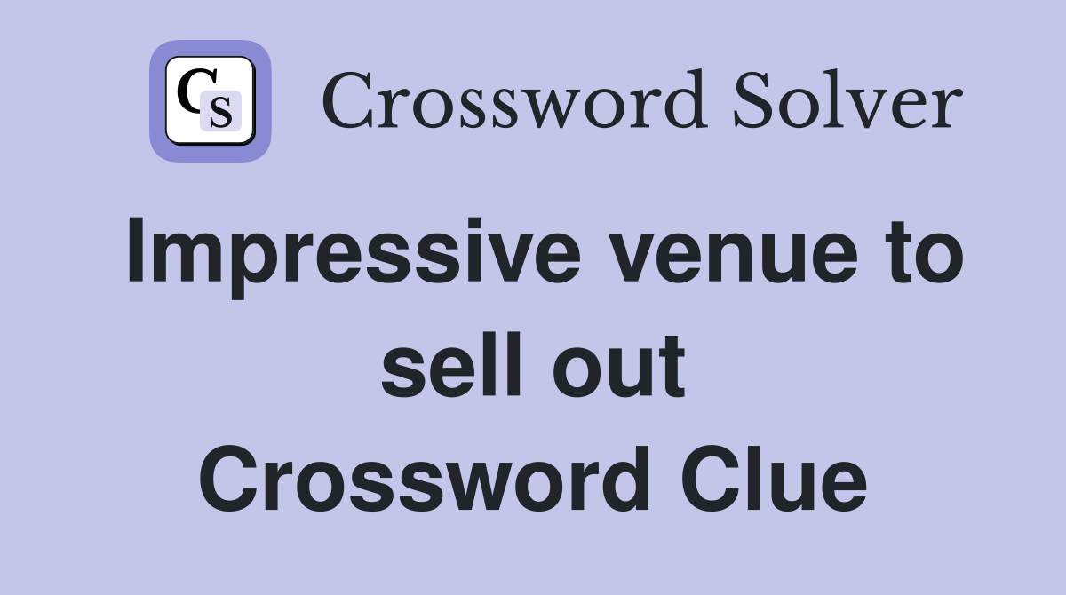 Impressive venue to sell out Crossword Clue