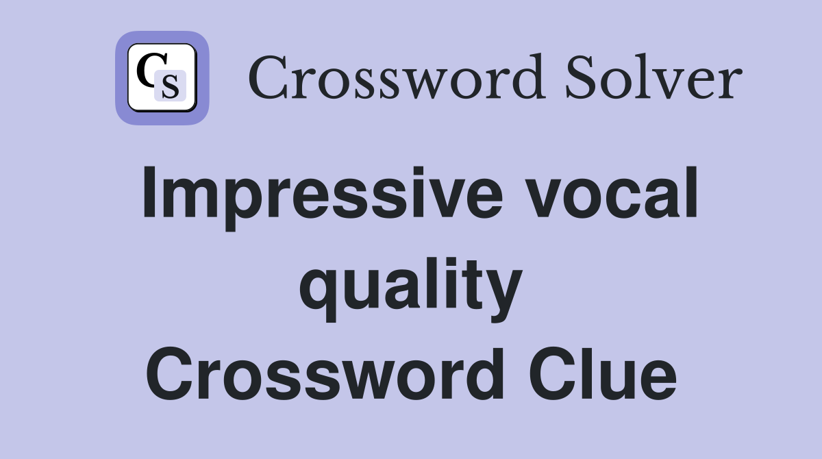 Impressive vocal quality Crossword Clue